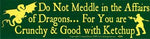 Do Not Meddle In The Affairs Of Dragons For You Are Crunchy and Good with ketchup