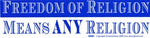 Freedom of Religion Means Any Religion bumper sticker