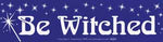Be Witched bumper sticker