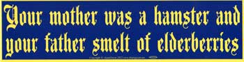 Your Mother Was a Hamster and Your Father Smelt of Elderberries bumper sticker - 11 1/2" by 3"
